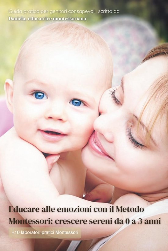 Emotionele Opvoeding 0-3 Jaar: Montessori Gids voor Ouders over Kalm Reageren op Huilbuien en Frustratie van Merkloos
