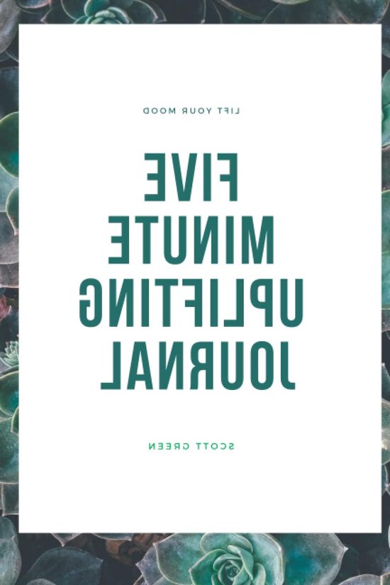 FIVE MINUTE UPLIFTING JOURNAL: Lift Your Mood, Develop Your Mind, Modify your life - Scott J. Green